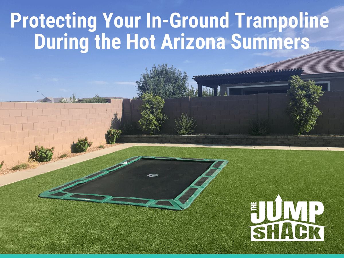 Protecting Your In-Ground Trampoline During the Hot Arizona Summers