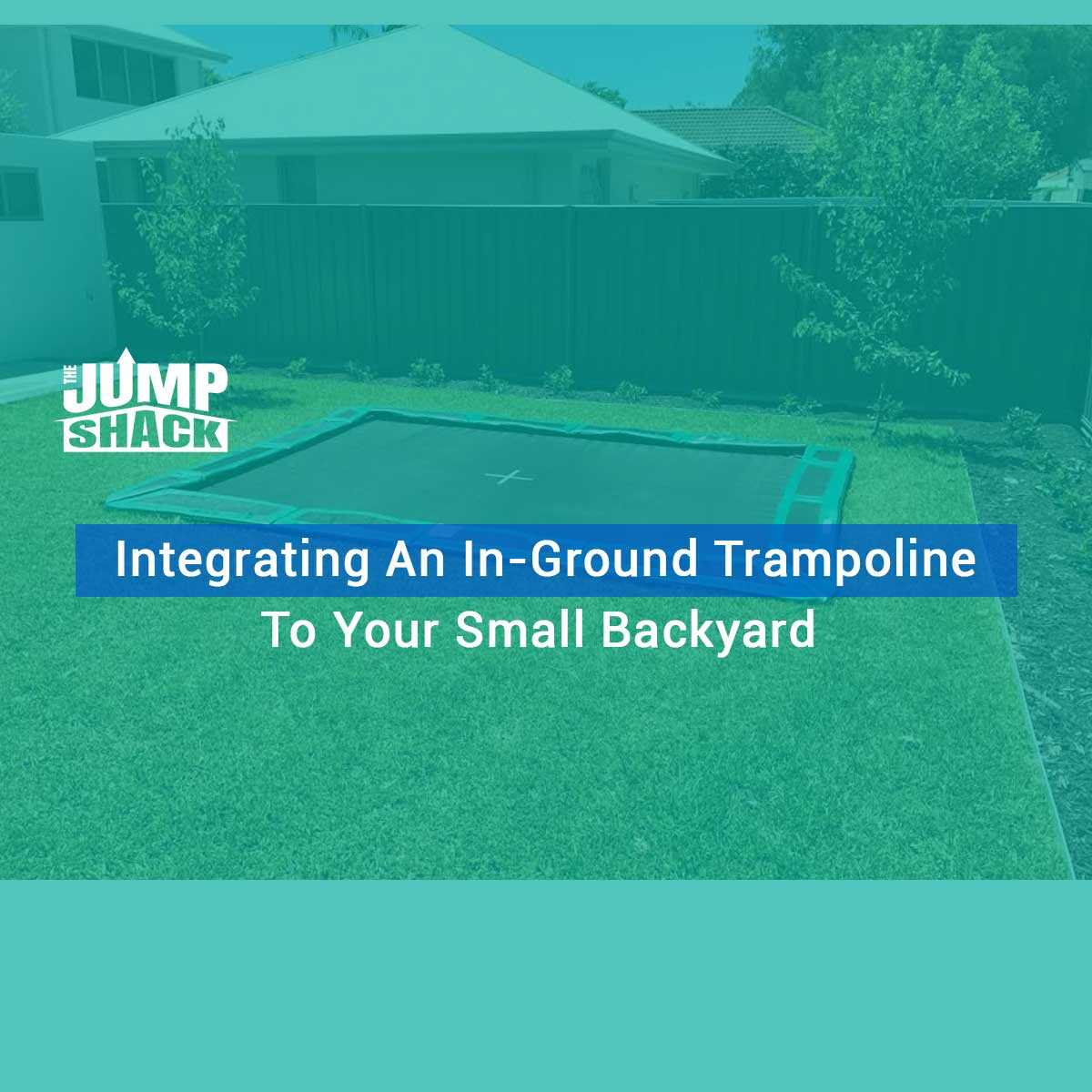 Integrating An In-Ground Trampoline To Your Small Backyard