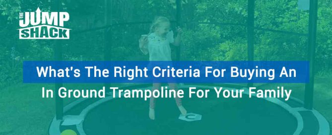 What's The Right Criteria For Buying An In Ground Trampoline For Your Family