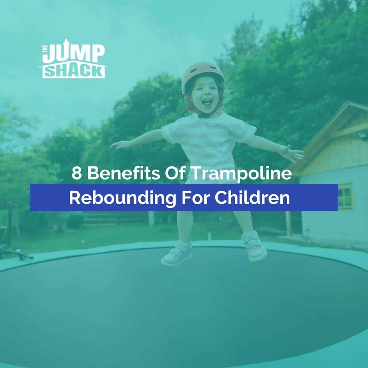8 Benefits Of Trampoline Rebounding For Children