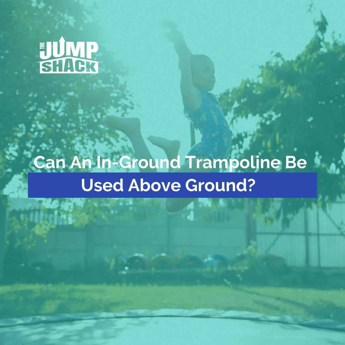 Can An In-Ground Trampoline Be Used Above Ground