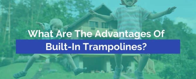 What Are The Advantages Of Built-In Trampolines